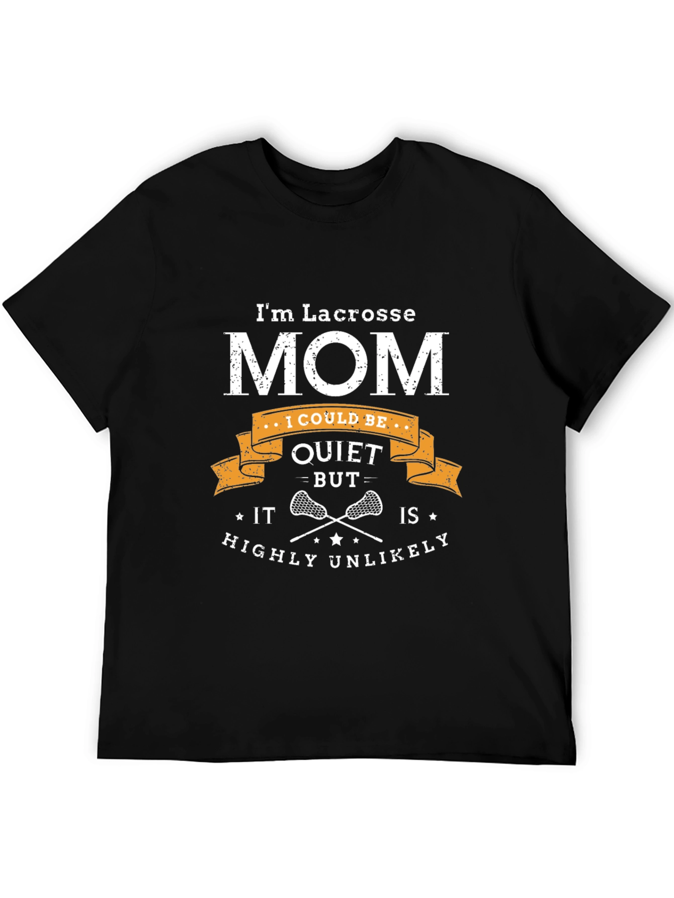 Lacrosse Mom T-Shirt - Quiet? Highly Unlikely!