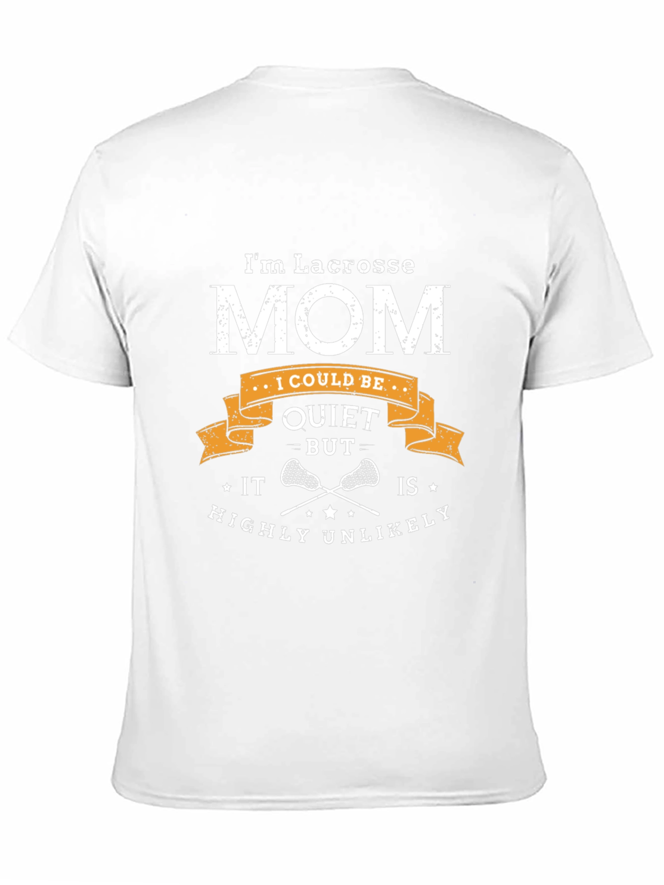 Lacrosse Mom T-Shirt - Quiet? Highly Unlikely!