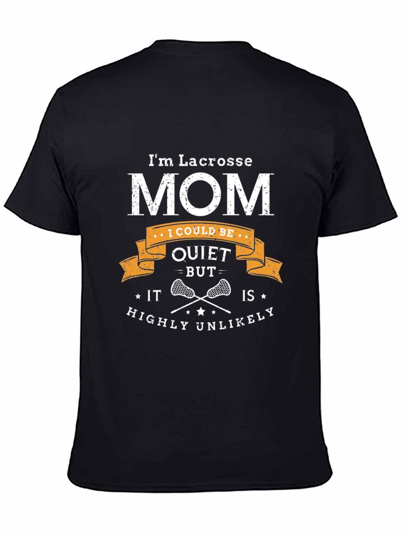 Lacrosse Mom T-Shirt - Quiet? Highly Unlikely!
