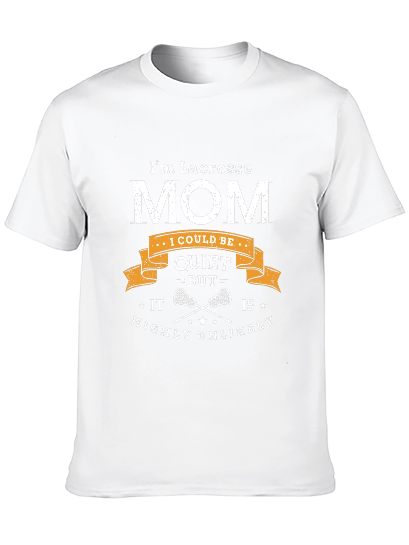 Lacrosse Mom T-Shirt - Quiet? Highly Unlikely!