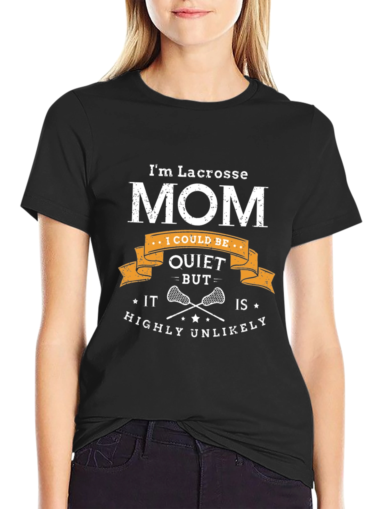 Lacrosse Mom T-Shirt - Quiet? Highly Unlikely!