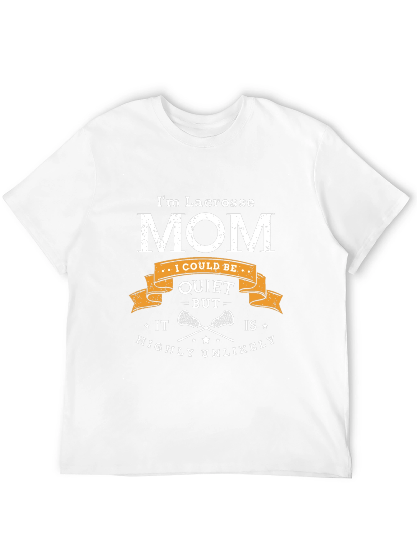 Lacrosse Mom T-Shirt - Quiet? Highly Unlikely!