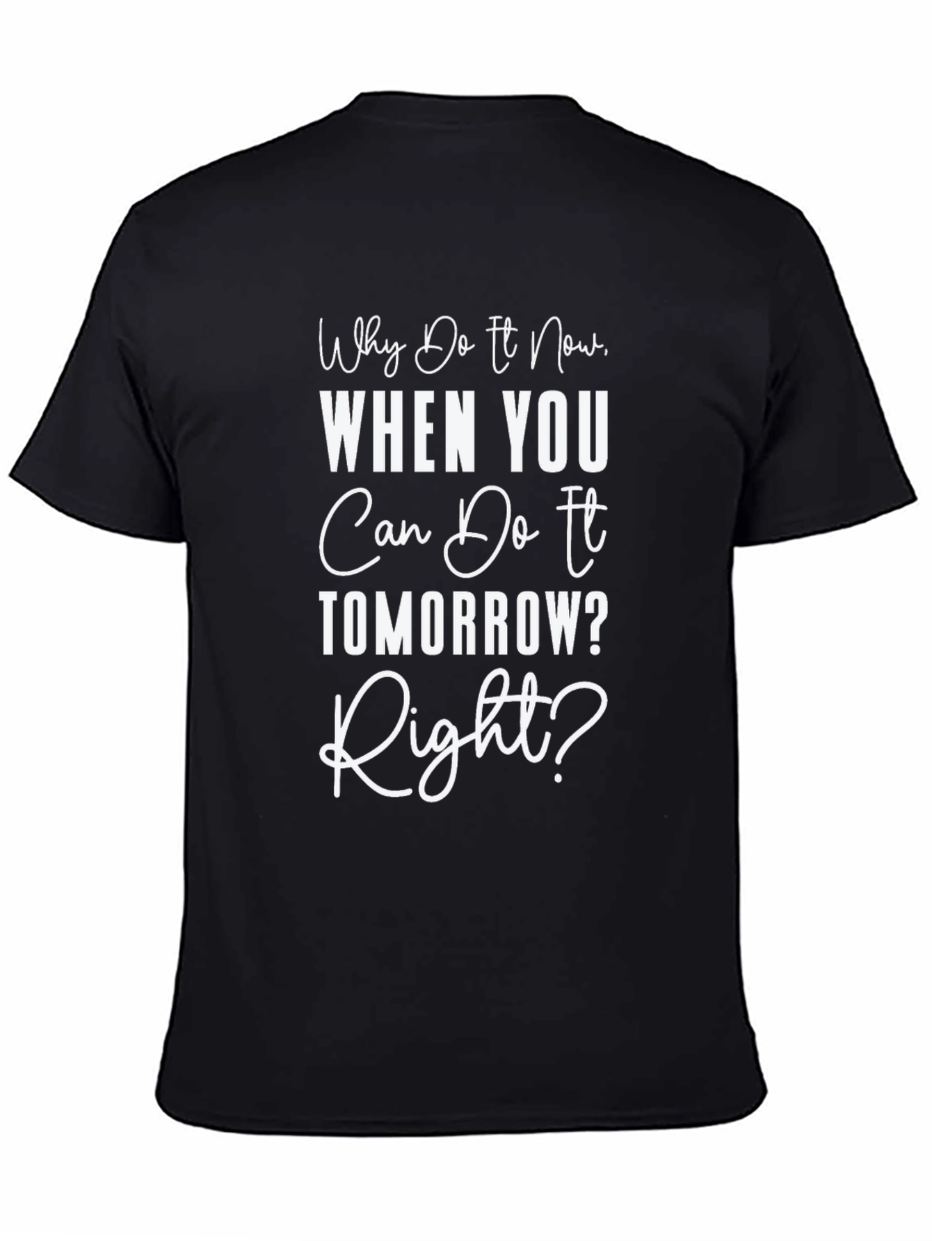 Funny Procrastination T-Shirt - Why Do It Now?
