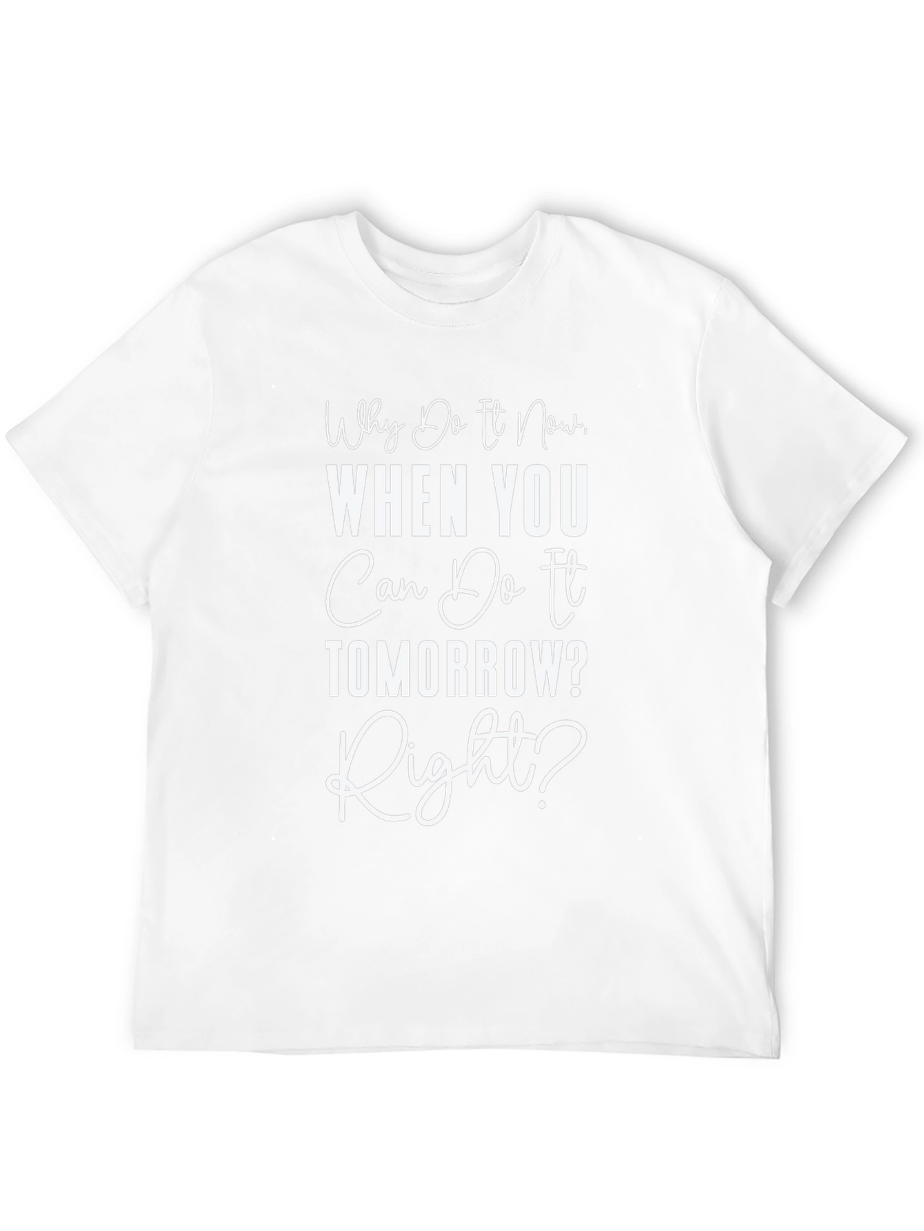Funny Procrastination T-Shirt - Why Do It Now?