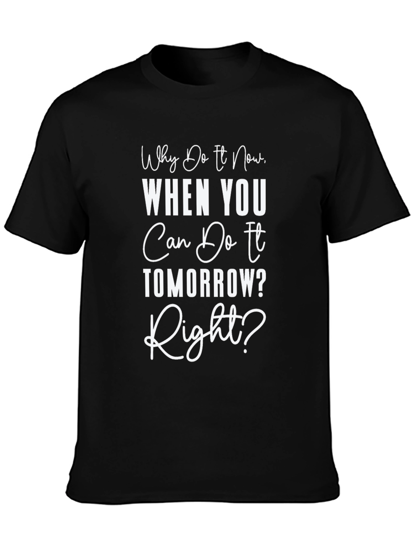 Funny Procrastination T-Shirt - Why Do It Now?