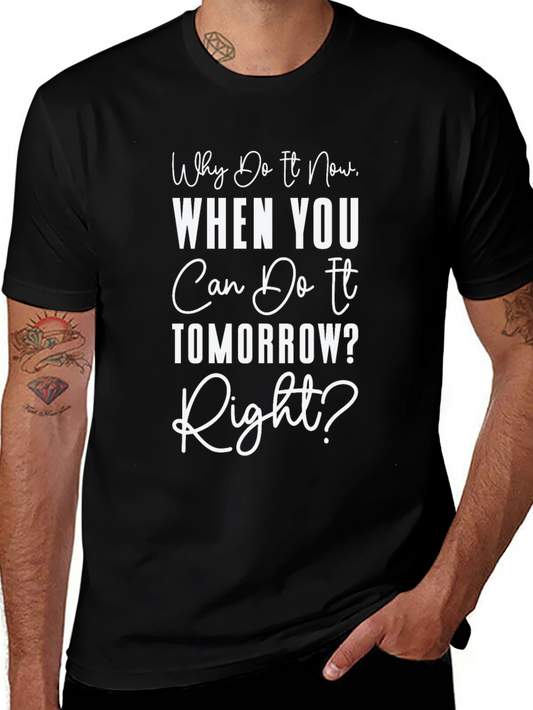Funny Procrastination T-Shirt - Why Do It Now?