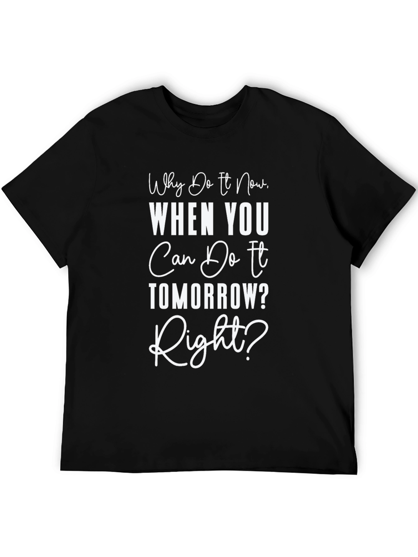 Funny Procrastination T-Shirt - Why Do It Now?