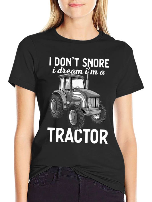 I Dont Snore I Dream Im a Tractor T-Shirt