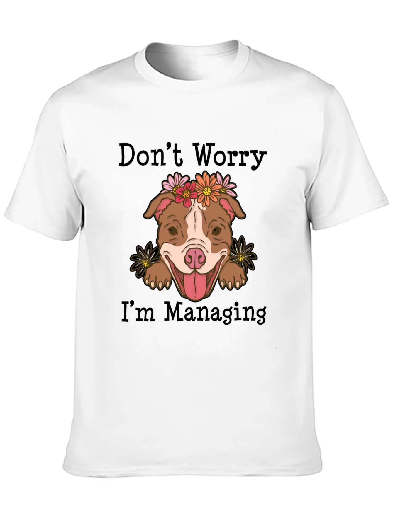 Dont Worry Im Managing T-Shirt Cute Dog Tee