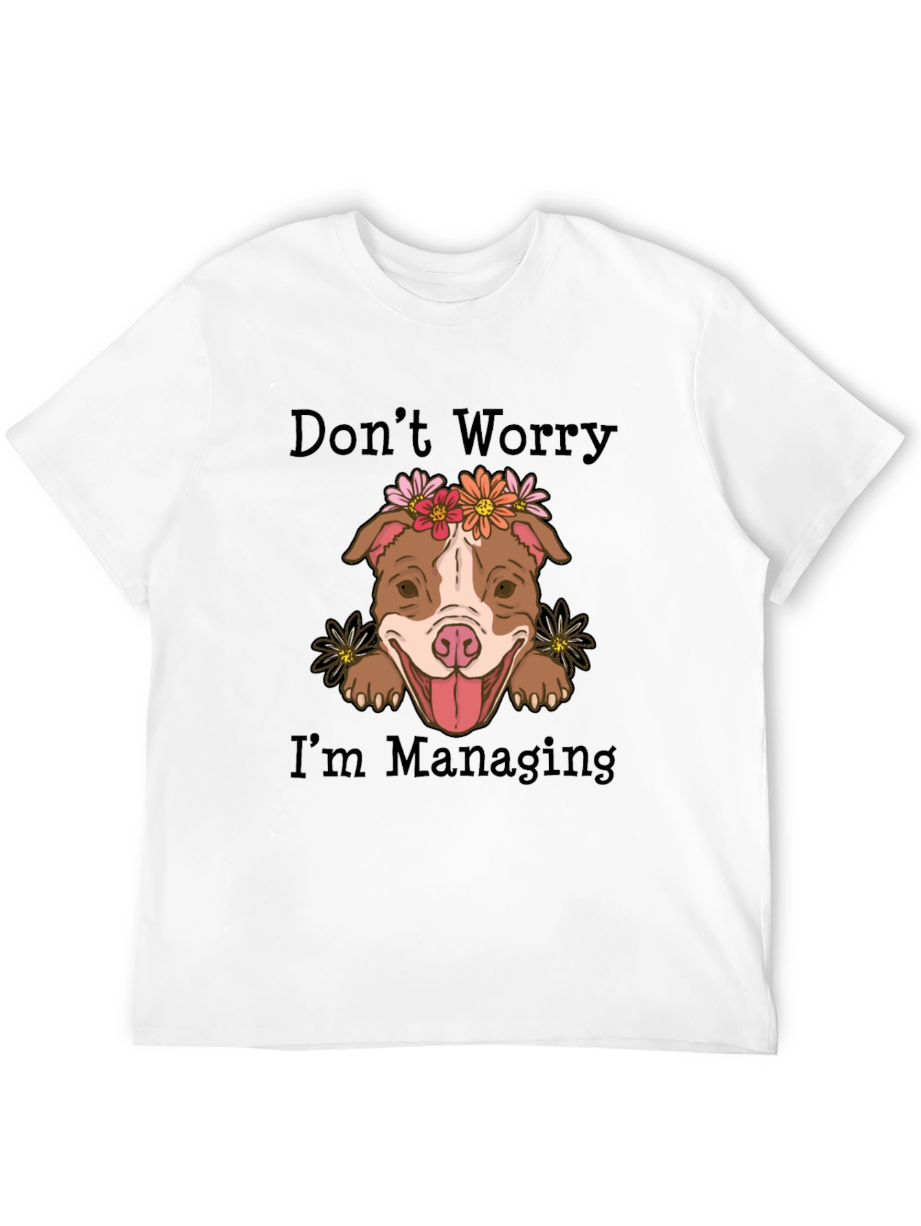 Dont Worry Im Managing T-Shirt Cute Dog Tee