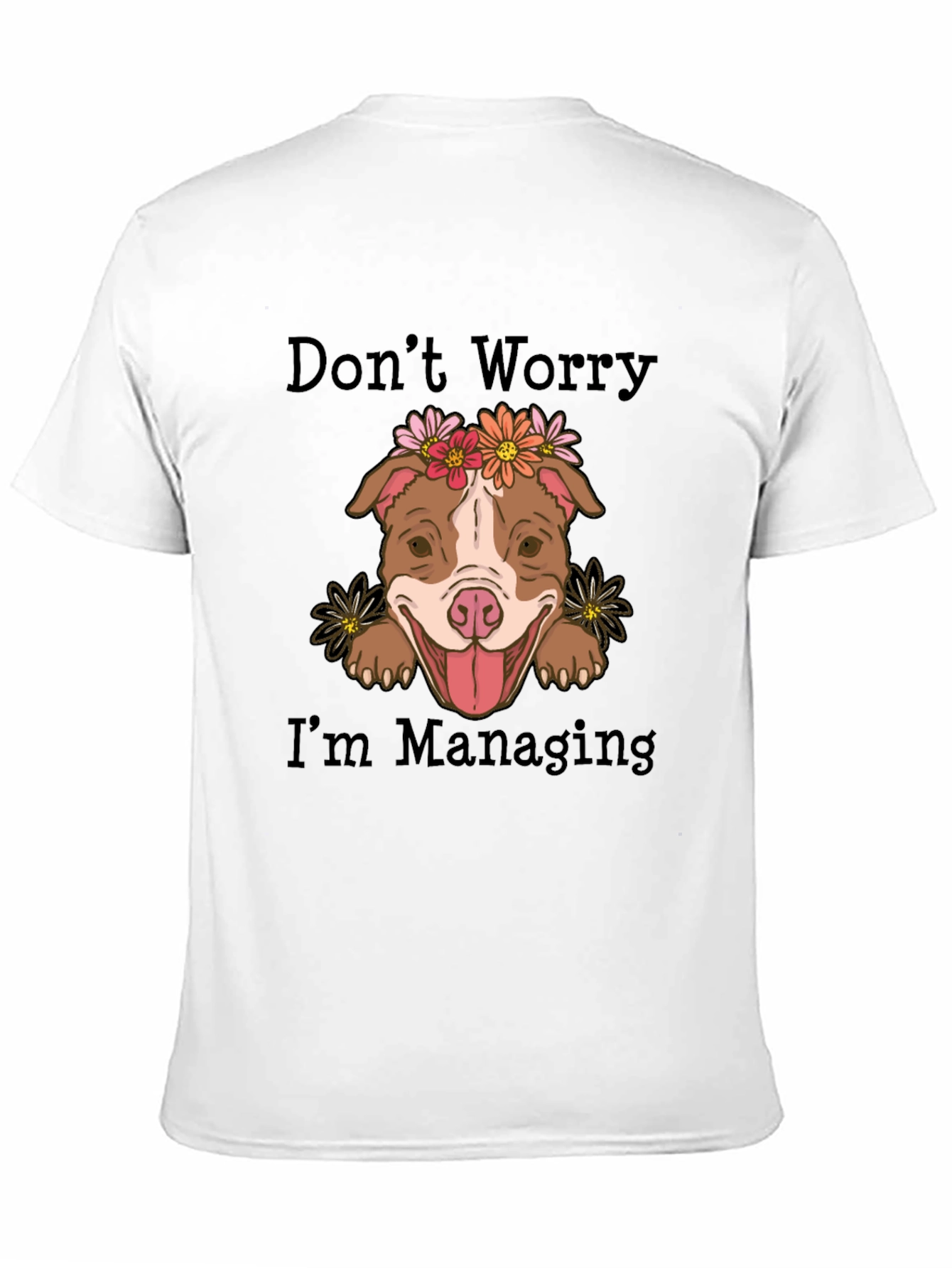 Dont Worry Im Managing T-Shirt Cute Dog Tee