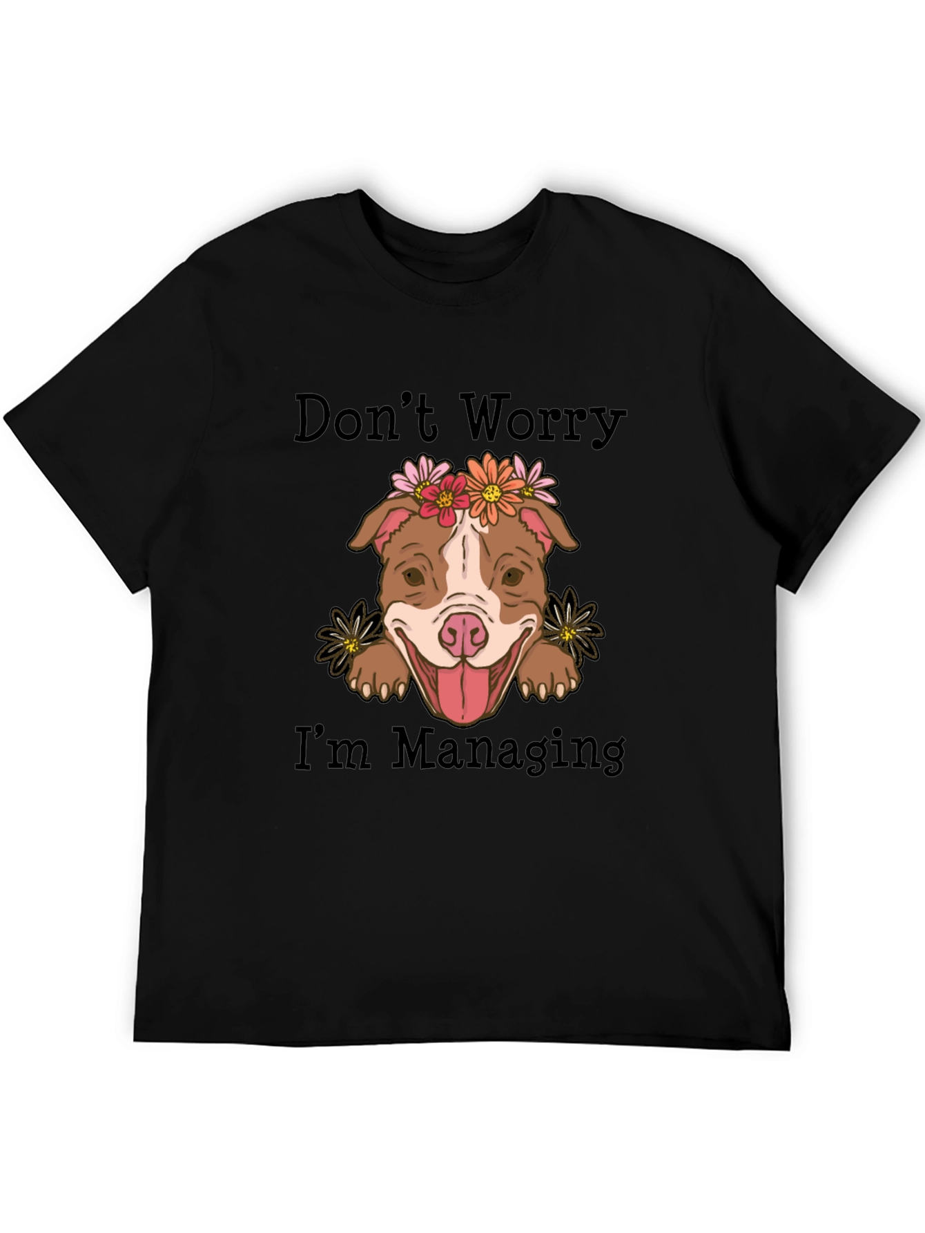 Dont Worry Im Managing T-Shirt Cute Dog Tee