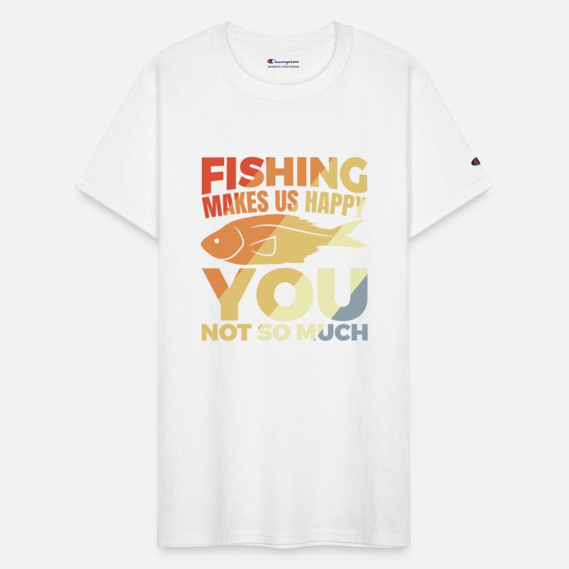 Fishing Makes Us Happy You Not So Much