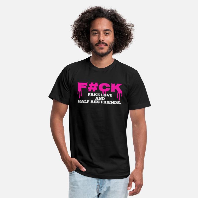 Fuck Fake Love And Half Ass Friends
