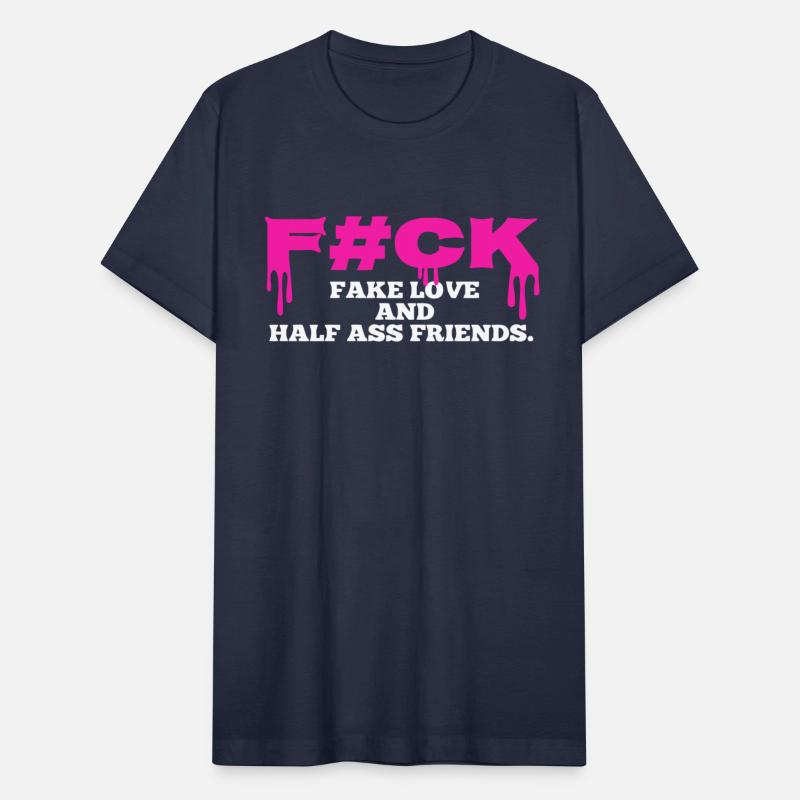 Fuck Fake Love And Half Ass Friends