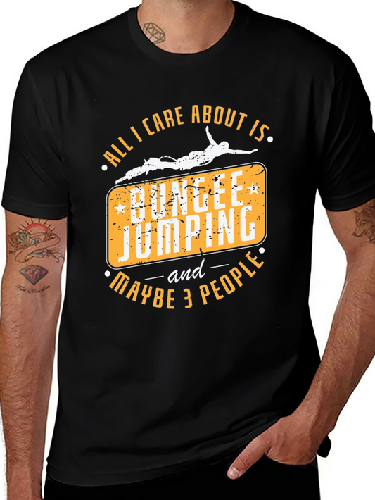 Bungee Jumping T-Shirt - All I Care About Is Bungee Jumping and Maybe 3 People