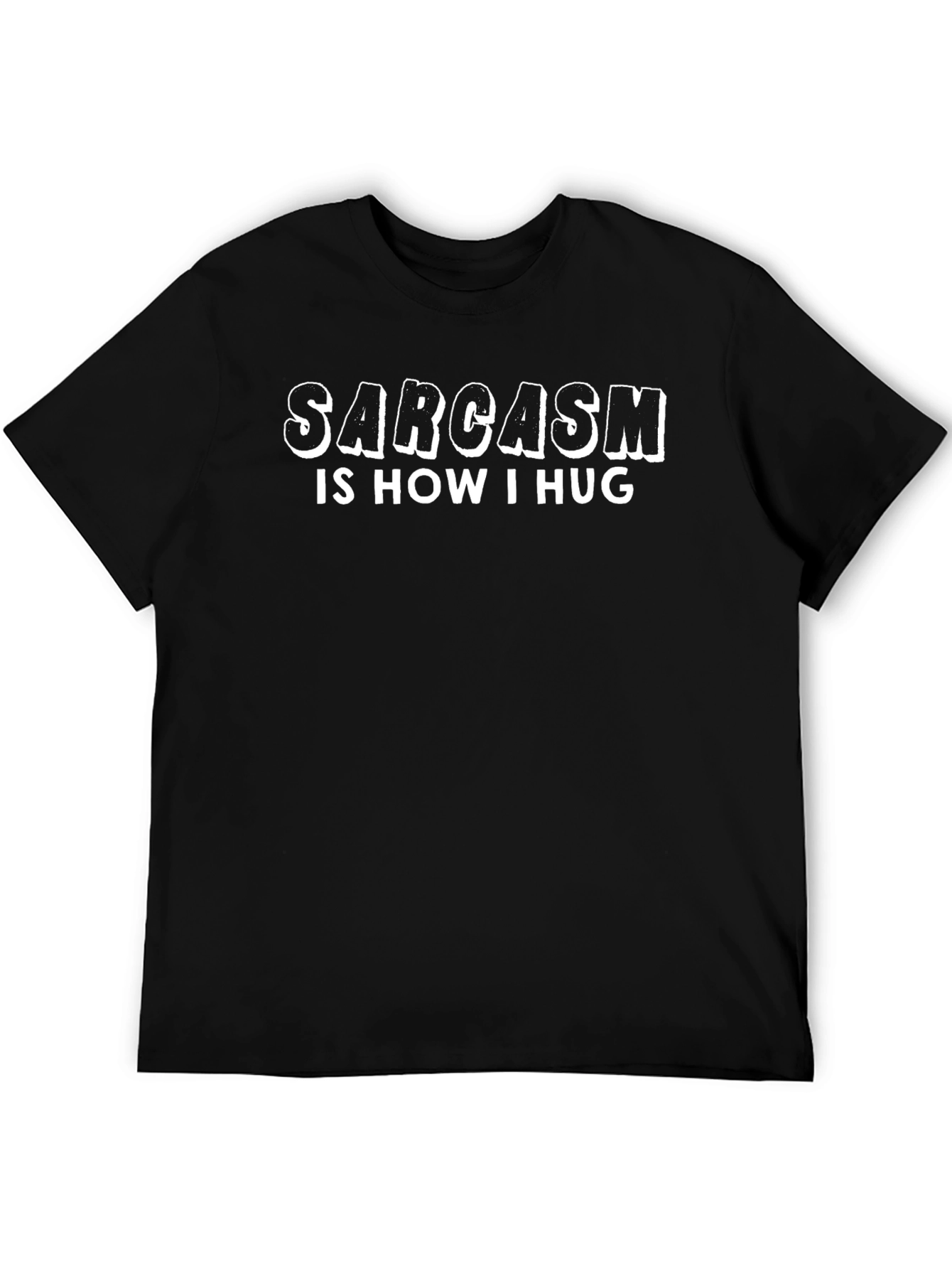 Sarcasm is How I Hug Black T-Shirt