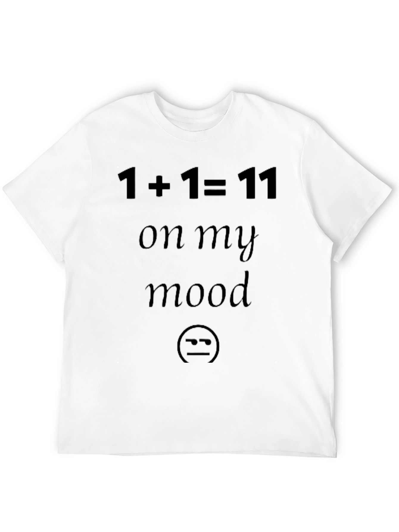 1+1=11 On My Mood Funny Black T-Shirt