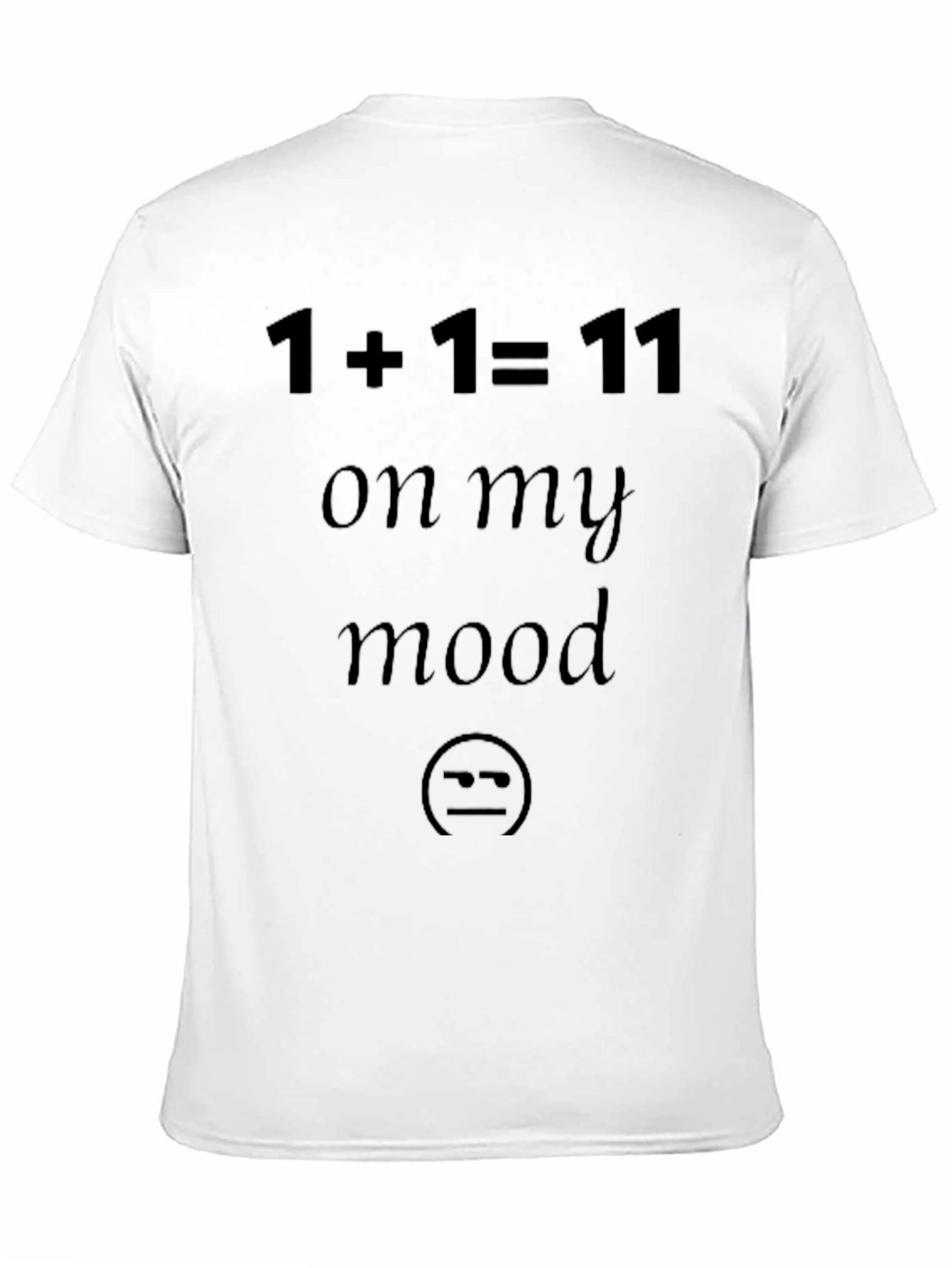 1+1=11 On My Mood Funny Black T-Shirt
