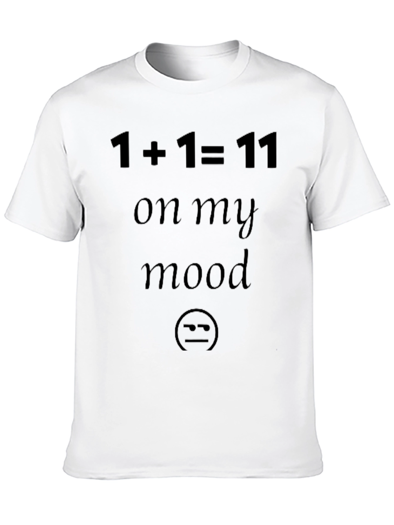 1+1=11 On My Mood Funny Black T-Shirt