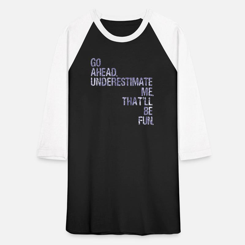 Go Ahead Underestimate Me T'll Be Fun -