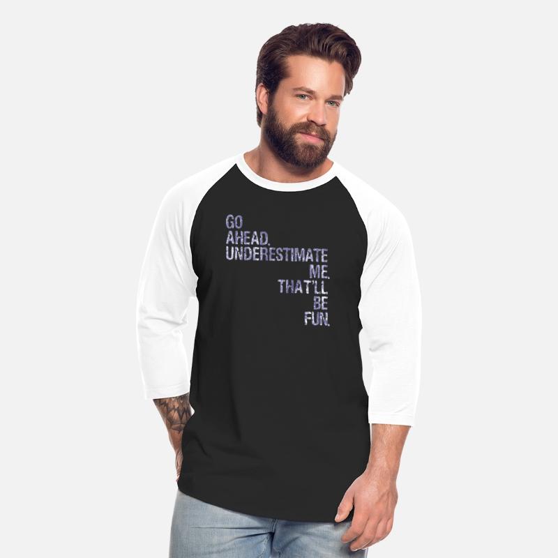 Go Ahead Underestimate Me T'll Be Fun -