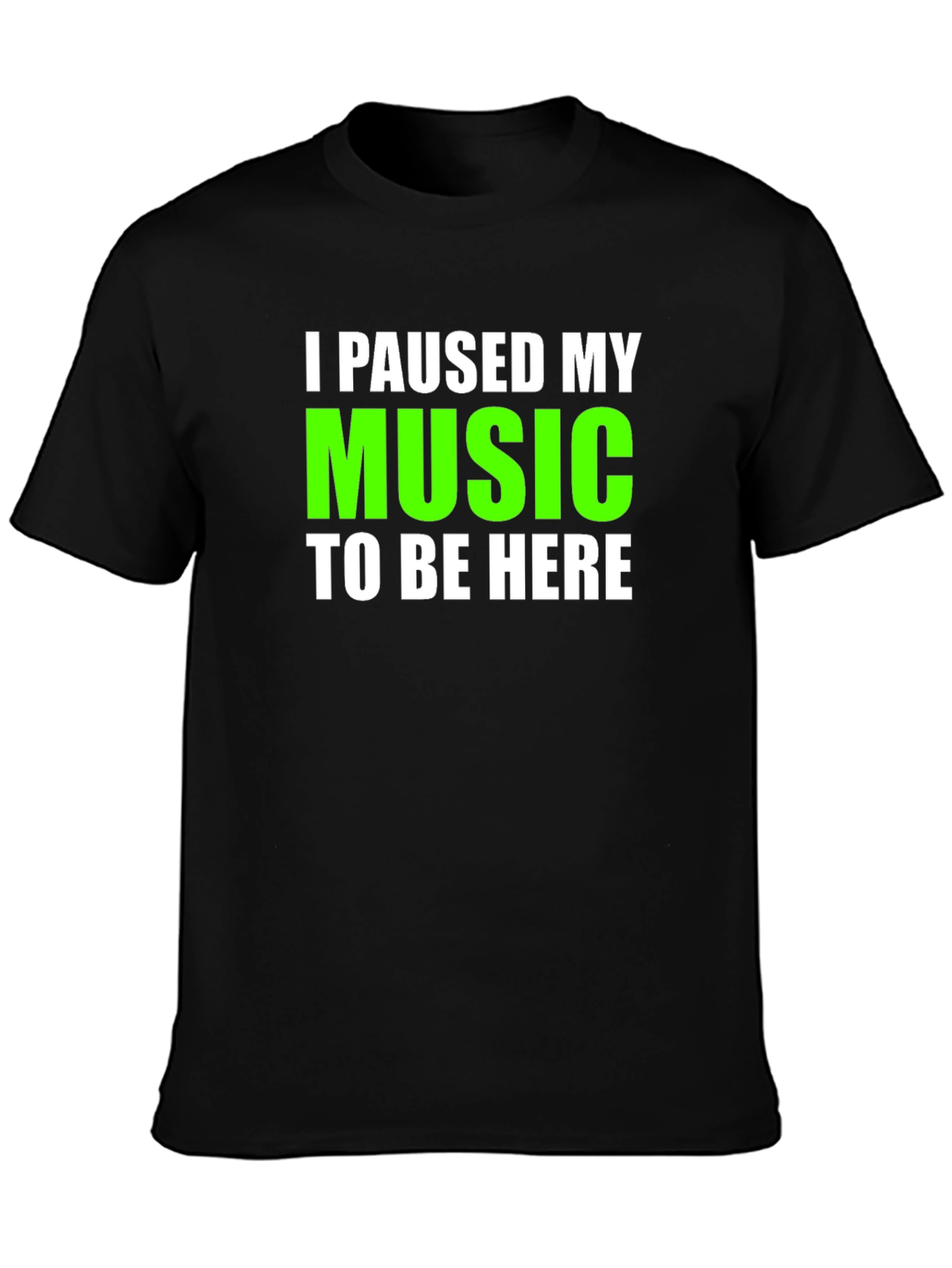I Paused My Music T-Shirt