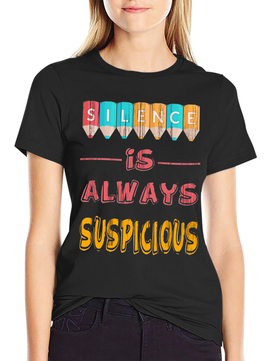 Silence Is Always Suspicious T-Shirt