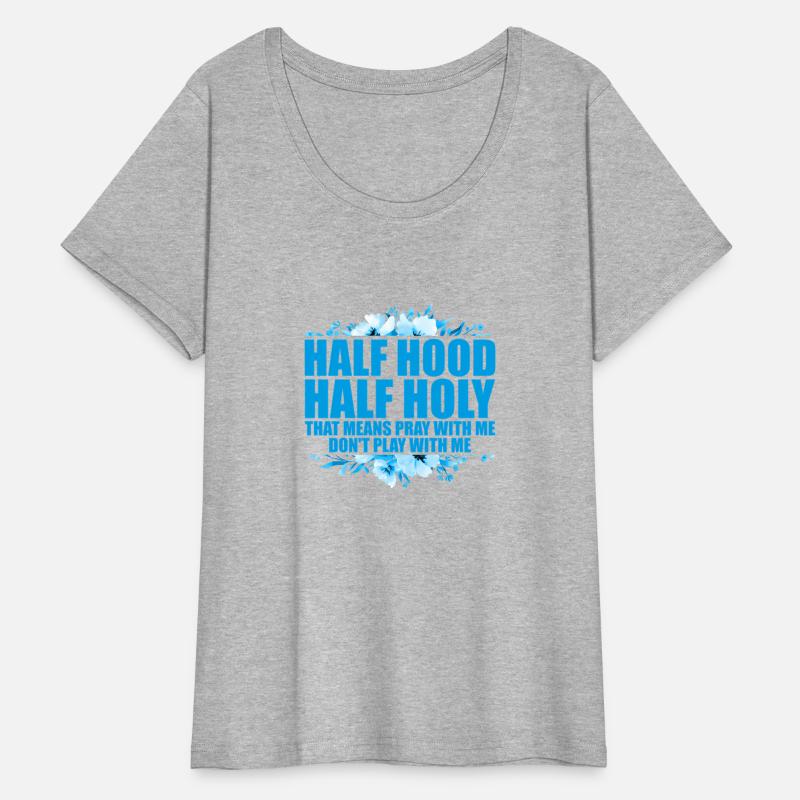 Half Hood Half Holy That Means Pray With Me Don'T