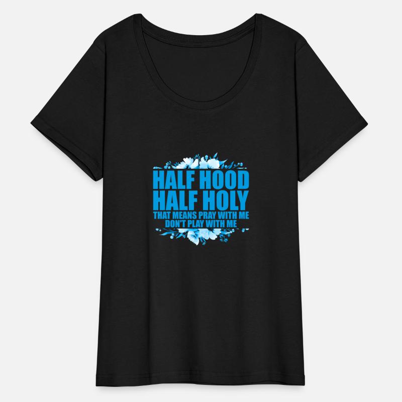 Half Hood Half Holy That Means Pray With Me Don'T