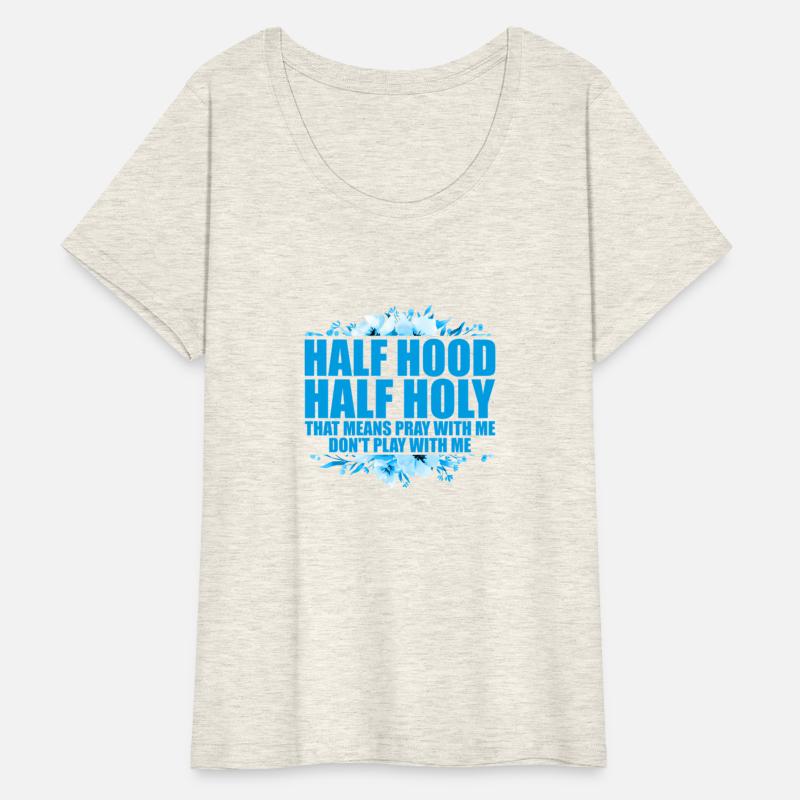 Half Hood Half Holy That Means Pray With Me Don'T