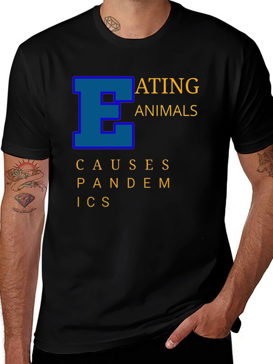 Eating Animals Causes Pandemics Graphic Tee