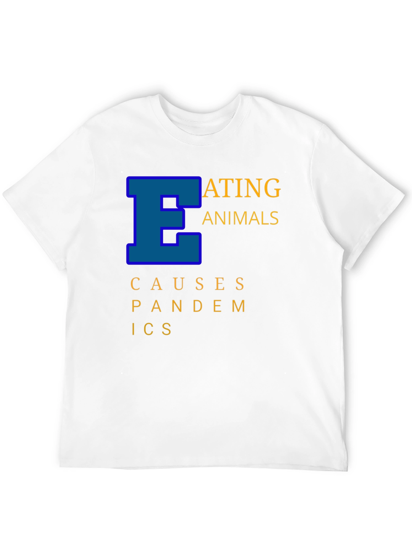 Eating Animals Causes Pandemics Graphic Tee