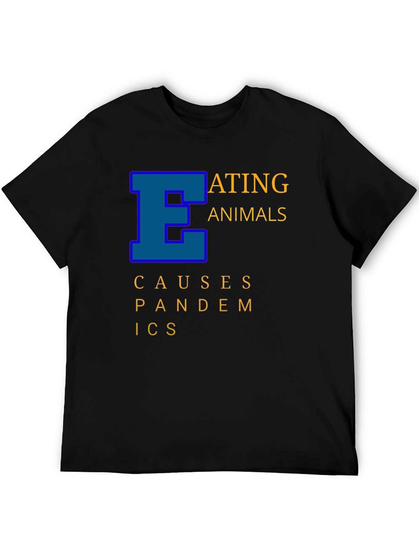 Eating Animals Causes Pandemics Graphic Tee