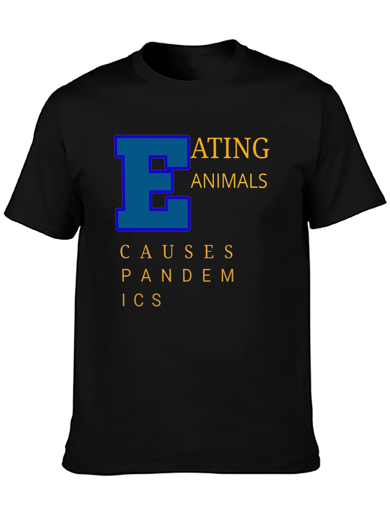 Eating Animals Causes Pandemics Graphic Tee