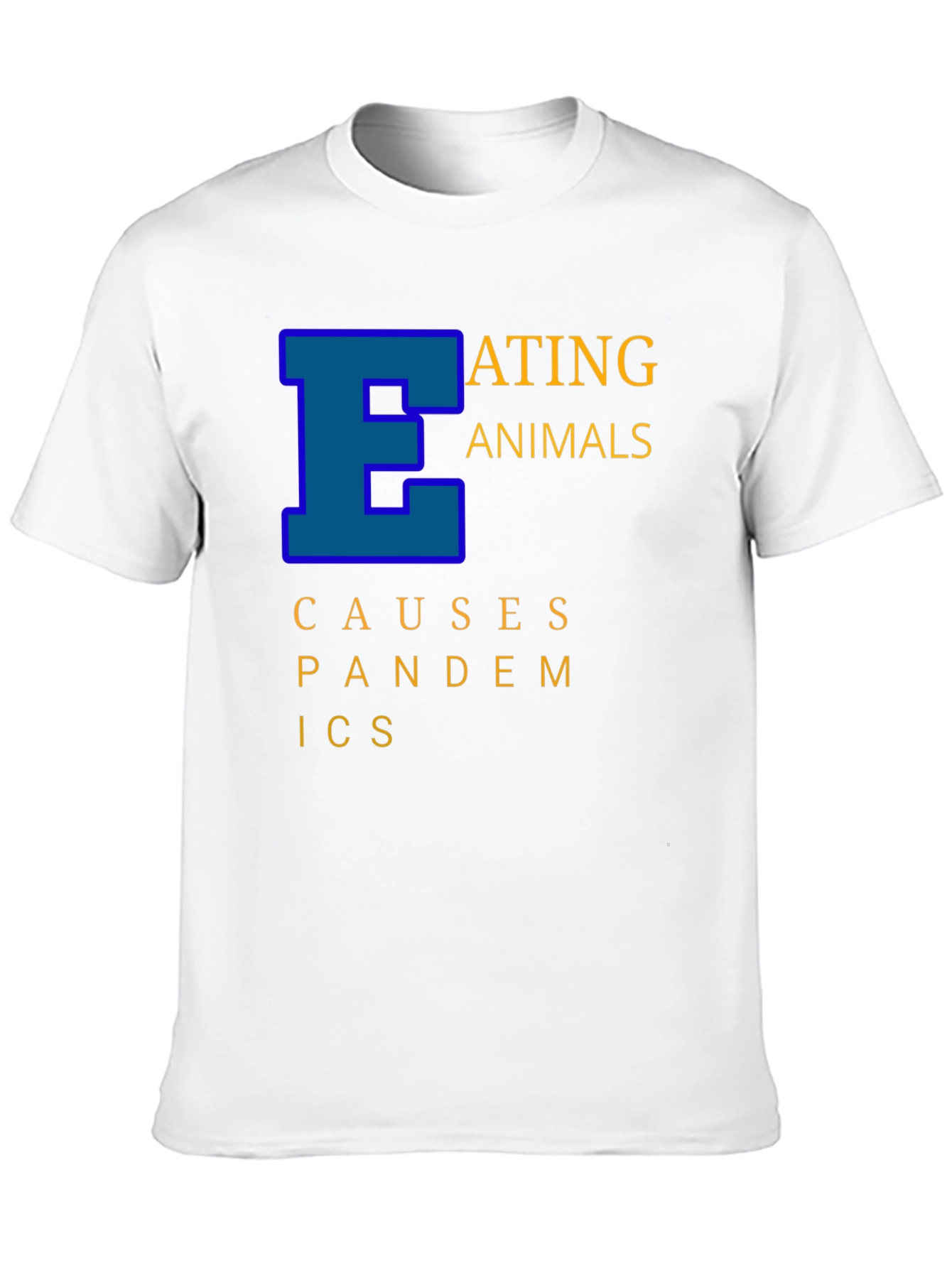 Eating Animals Causes Pandemics Graphic Tee