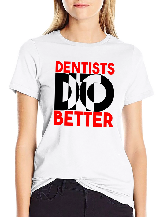Dentists Do Better Graphic T-Shirt - Novelty Tee