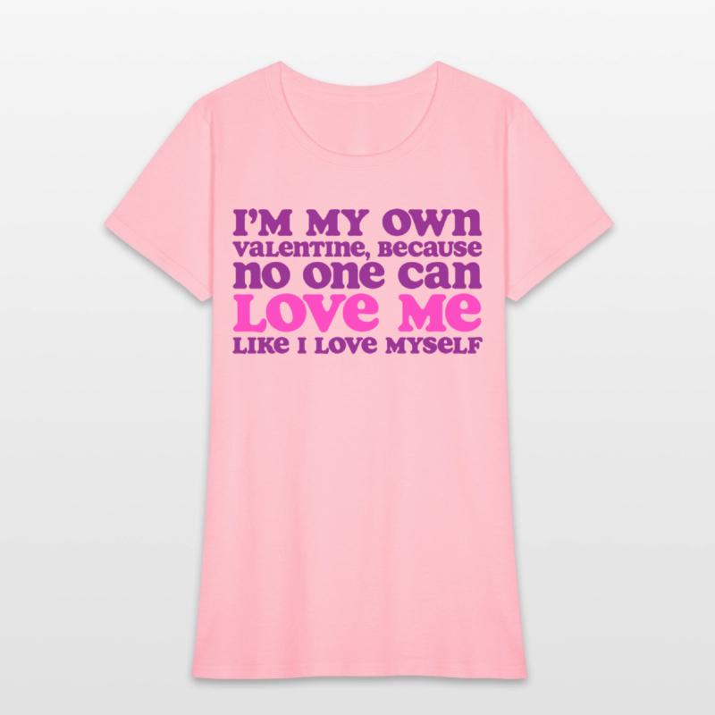 I Am My Own Valentine Because No One Loves Me More