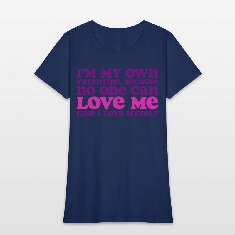 I Am My Own Valentine Because No One Loves Me More