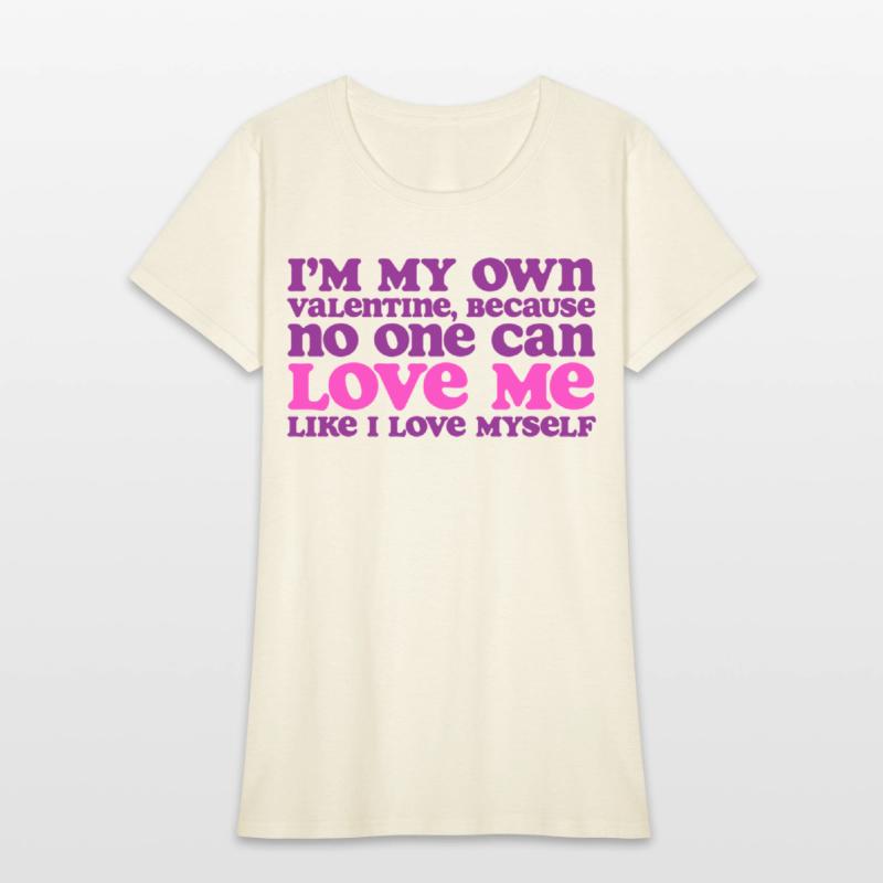 I Am My Own Valentine Because No One Loves Me More