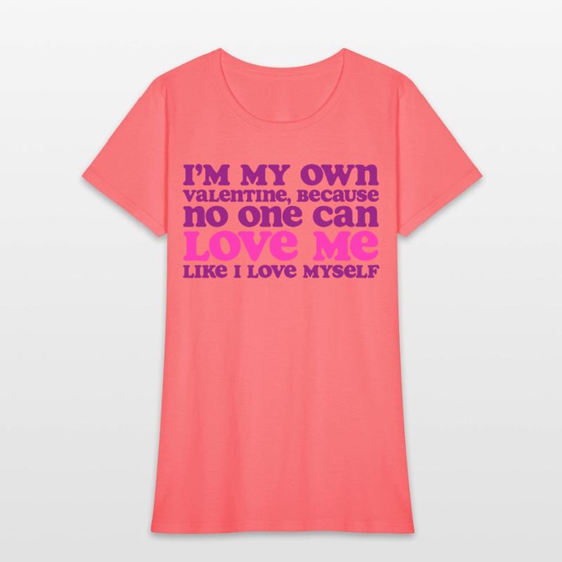 I Am My Own Valentine Because No One Loves Me More