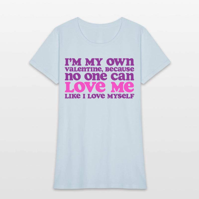 I Am My Own Valentine Because No One Loves Me More