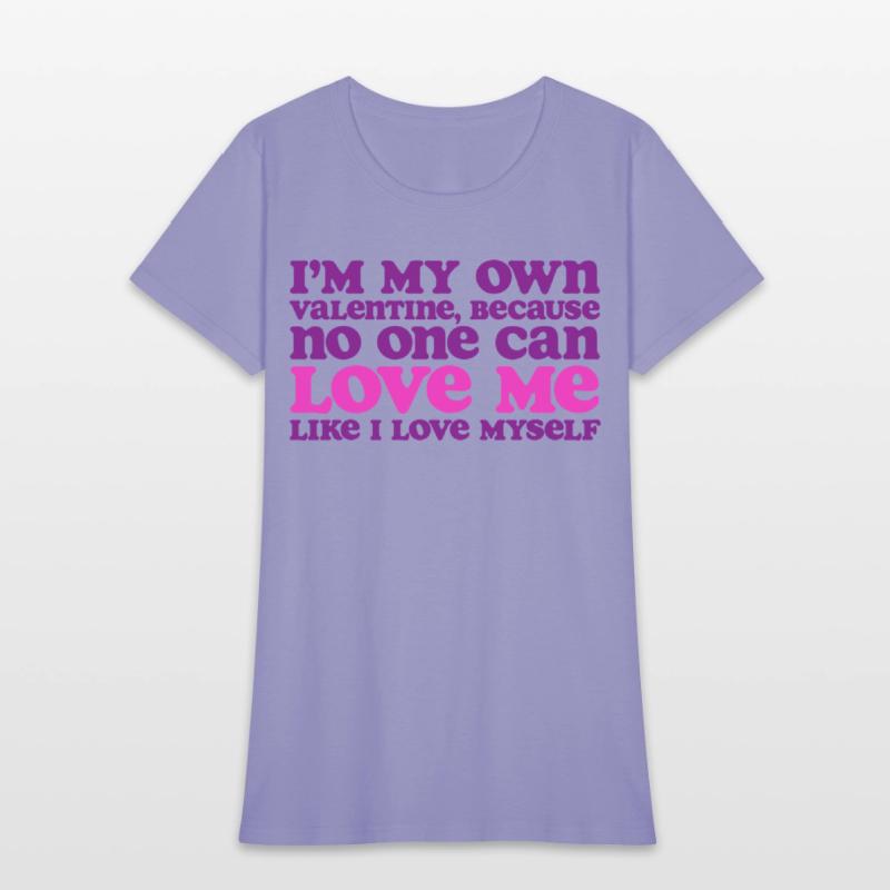 I Am My Own Valentine Because No One Loves Me More