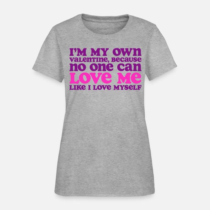 I Am My Own Valentine Because No One Loves Me More