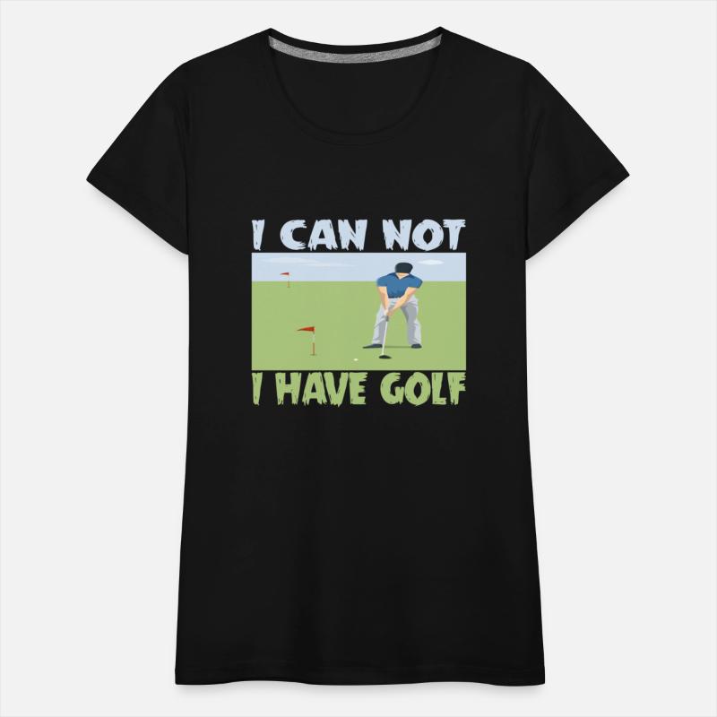 I CAN NOT I HAVE GOLF