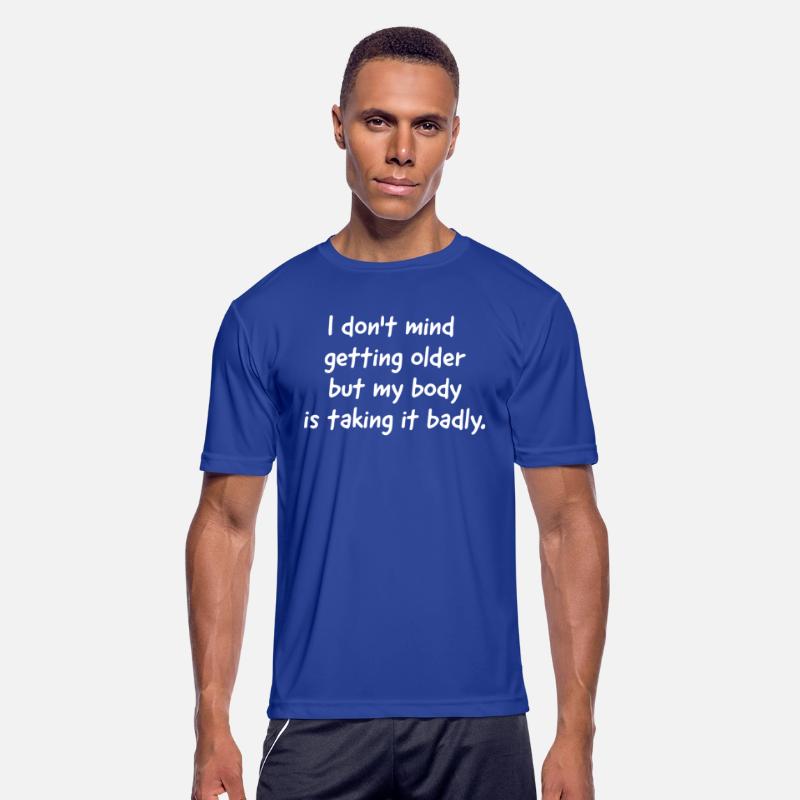 I Don't Mind Getting Older But My Body Is Taking I
