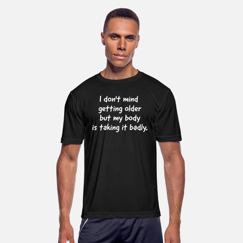 I Don't Mind Getting Older But My Body Is Taking I