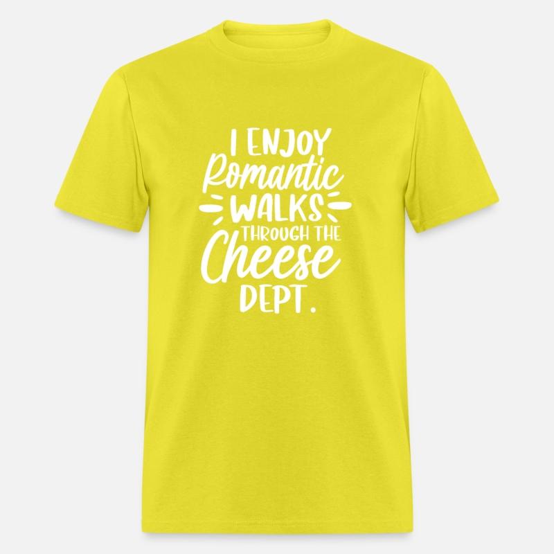 I Enjoy Romantic Walks Through The Cheese Dept.