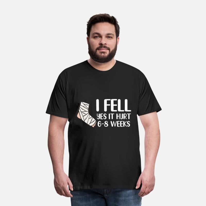 I Fell Yes It Hurt 6-8 Weeks - Leg Fracture