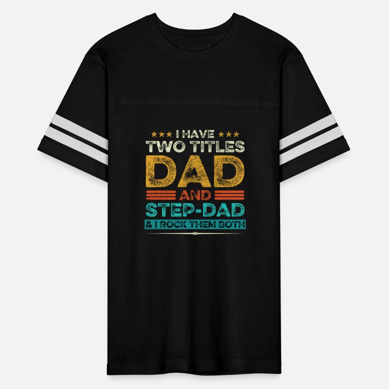 I Have Two Titles Dad And Step Dad And I Rock Them